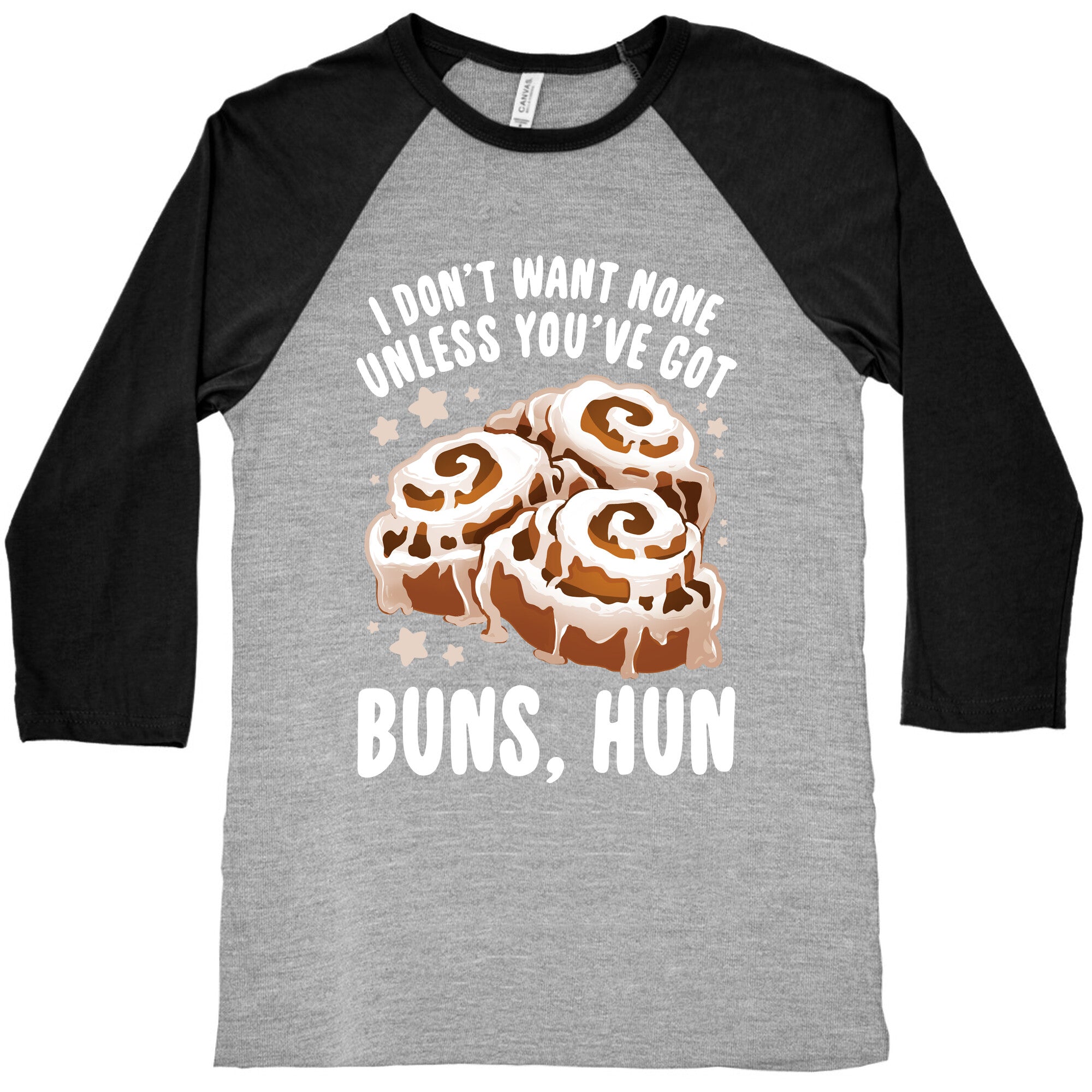 I don't want none unless you've got buns, hun Baseball Tee