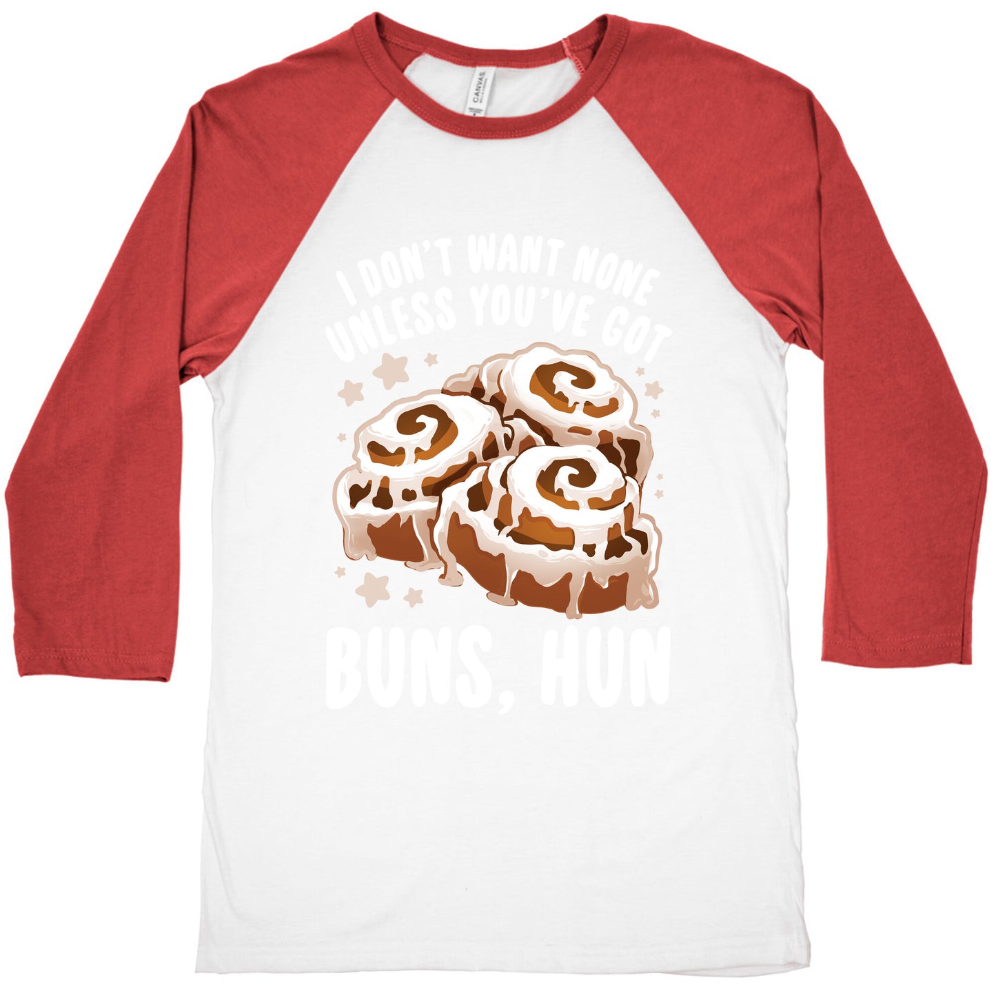 I don't want none unless you've got buns, hun Baseball Tee