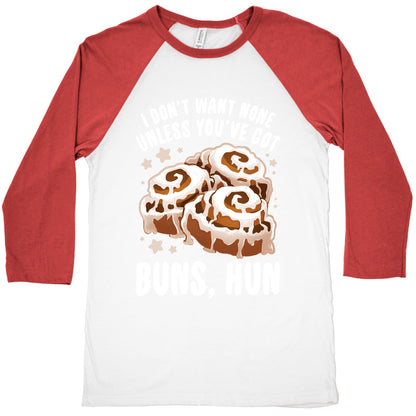 I don't want none unless you've got buns, hun Baseball Tee