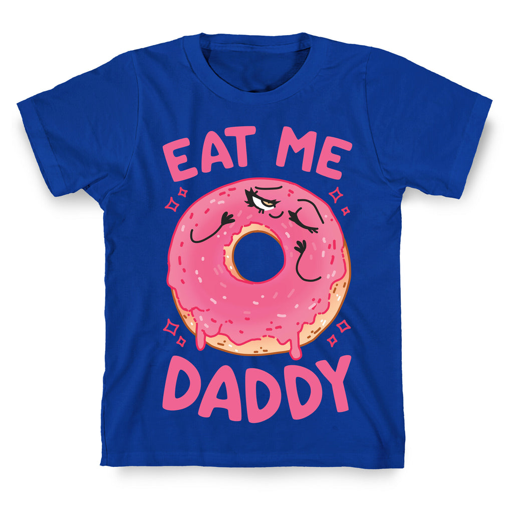Eat Me Daddy T-Shirt