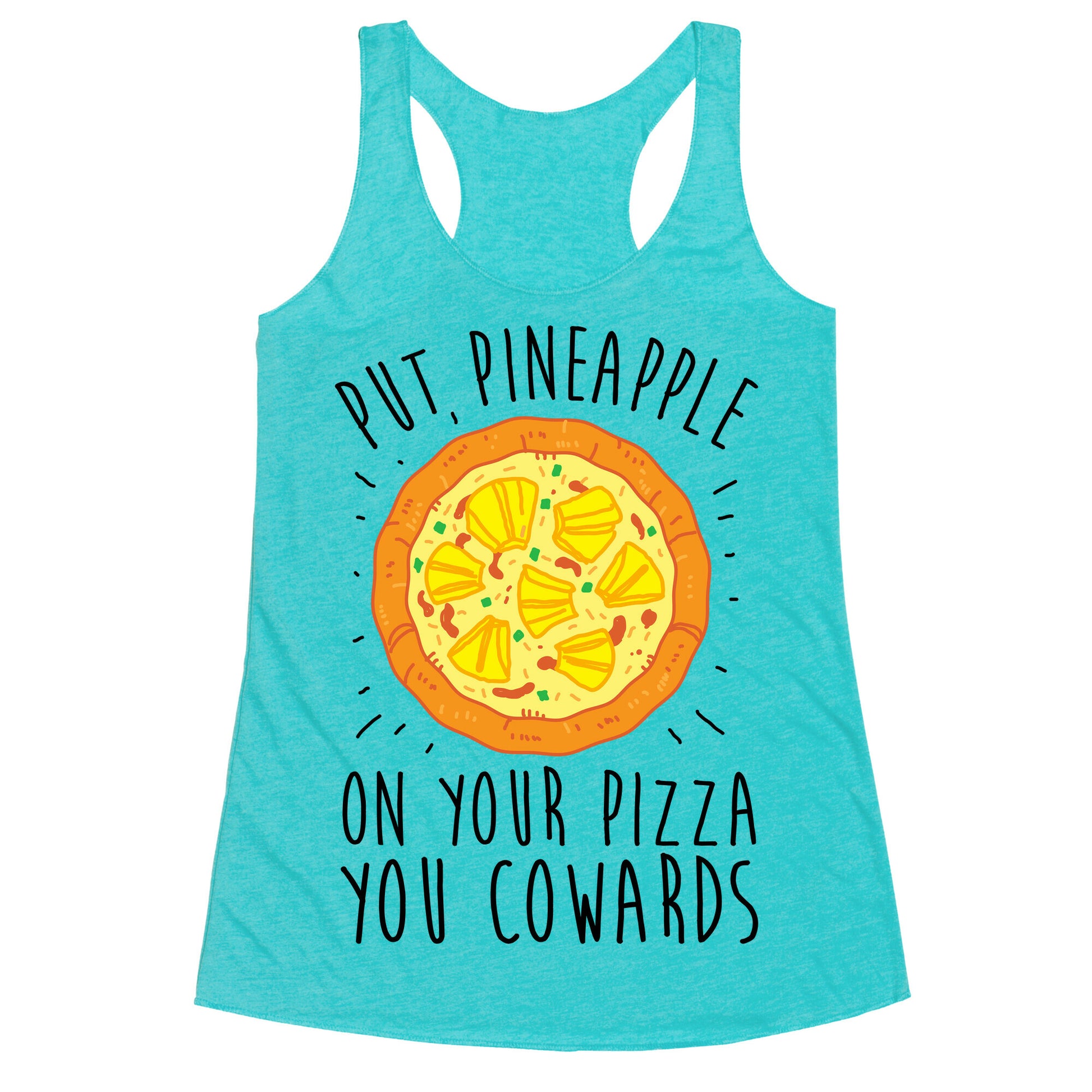 Put Pineapple On Your Pizza You Coward Racerback Tank