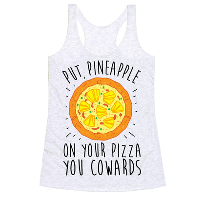 Put Pineapple On Your Pizza You Coward Racerback Tank