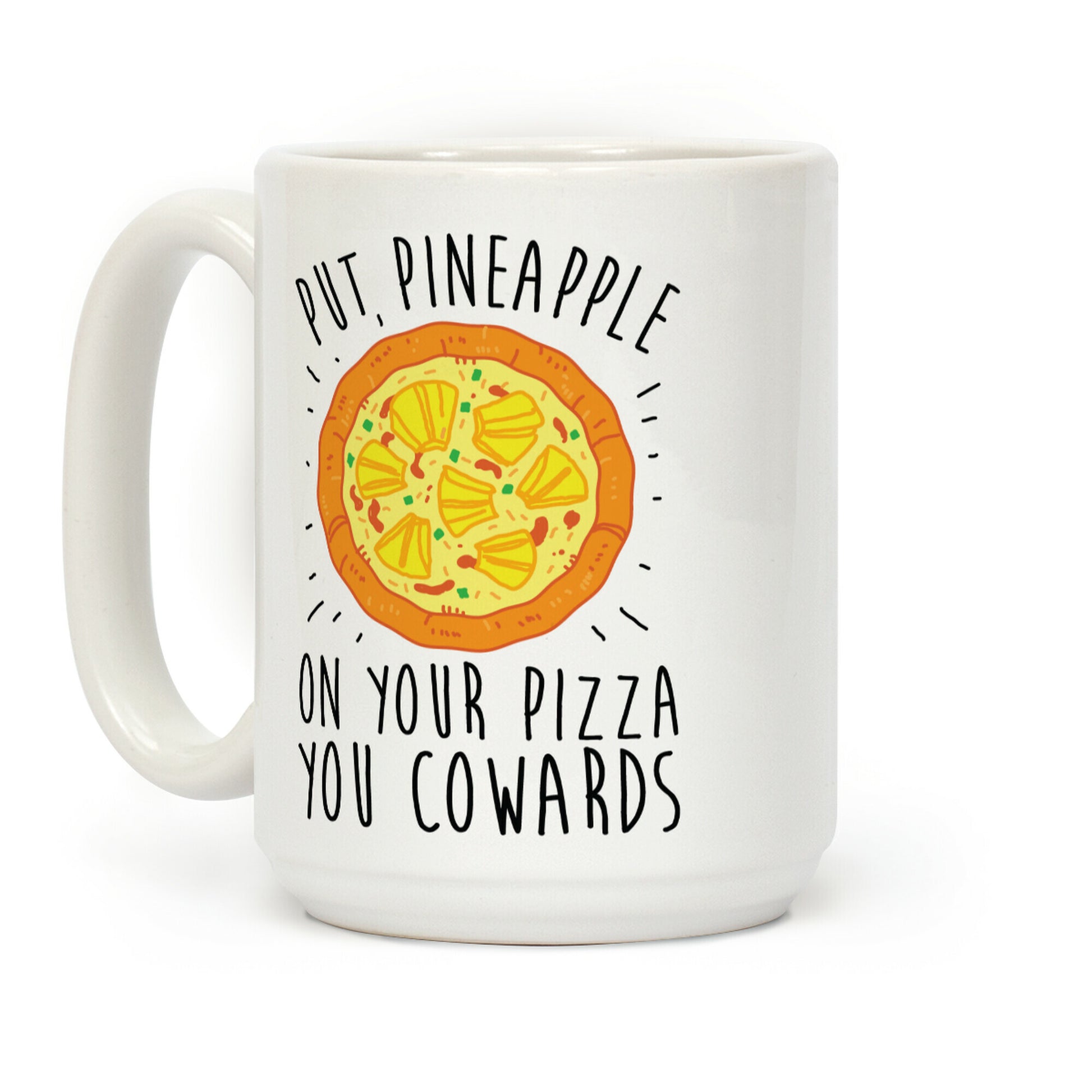 Put Pineapple On Your Pizza You Coward Coffee Mug