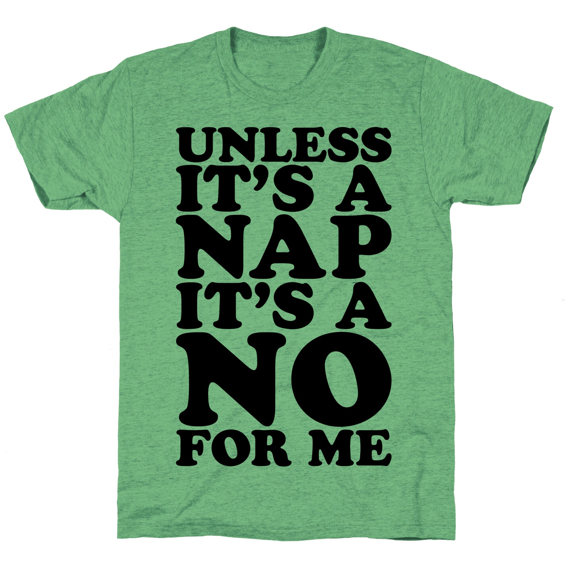 Unless It's A Nap It's A No For Me Unisex Triblend Tee