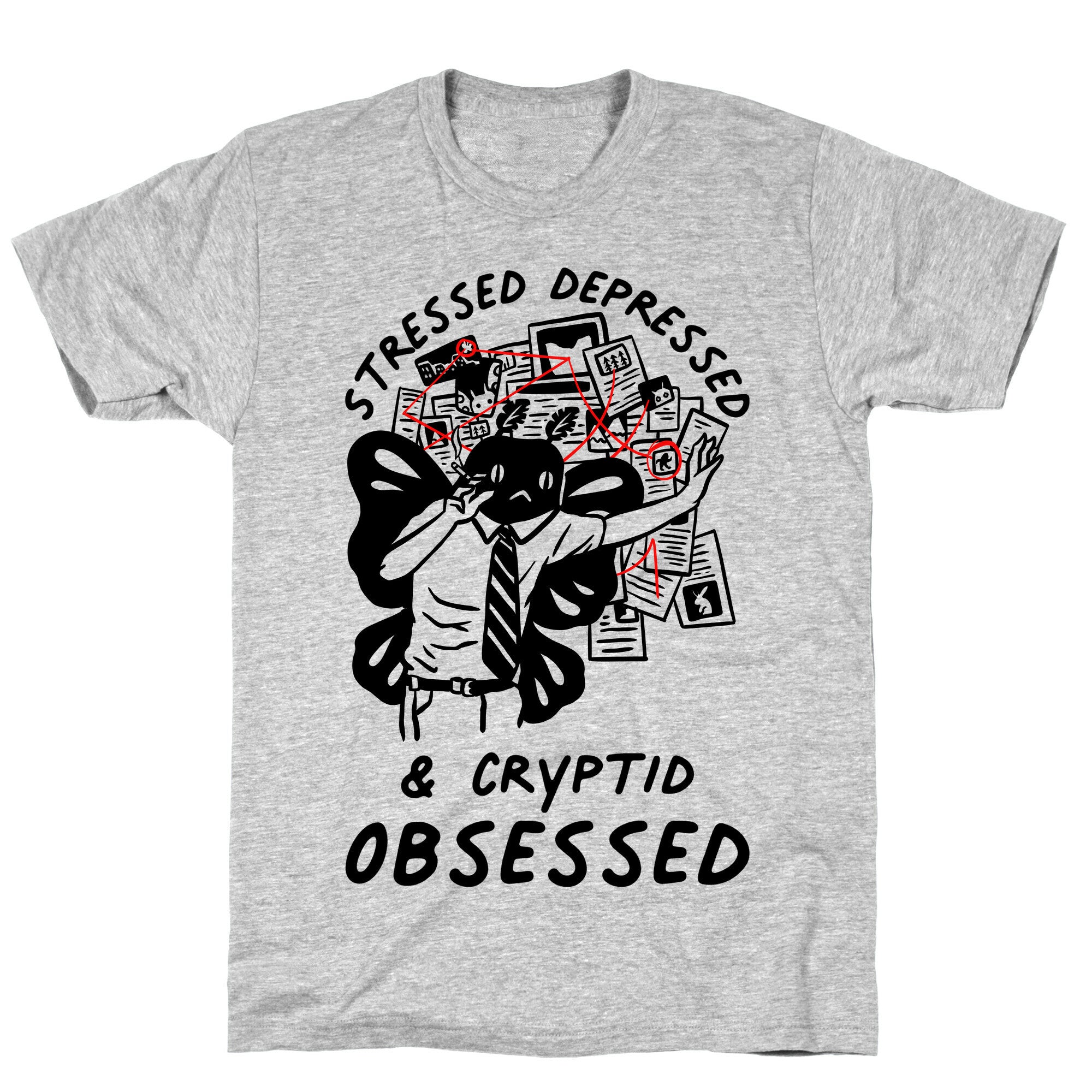 Stressed Depressed and Cryptid Obsessed  T-Shirt
