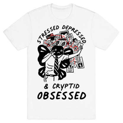 Stressed Depressed and Cryptid Obsessed  T-Shirt