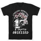 Stressed Depressed and Cryptid Obsessed  T-Shirt