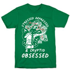 Stressed Depressed and Cryptid Obsessed  T-Shirt
