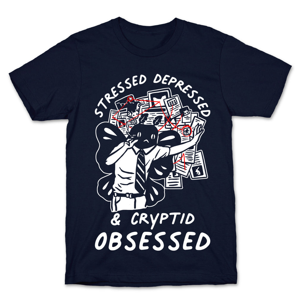 Stressed Depressed and Cryptid Obsessed  T-Shirt