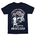 Stressed Depressed and Cryptid Obsessed  T-Shirt
