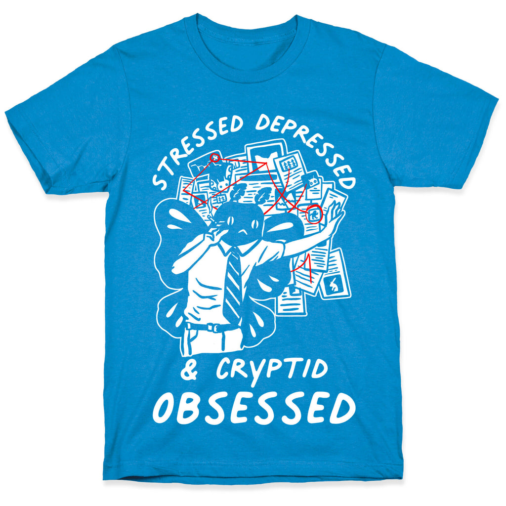 Stressed Depressed and Cryptid Obsessed  T-Shirt