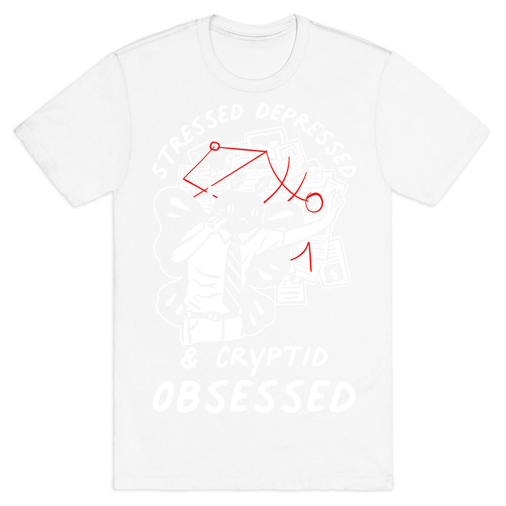 Stressed Depressed and Cryptid Obsessed  T-Shirt