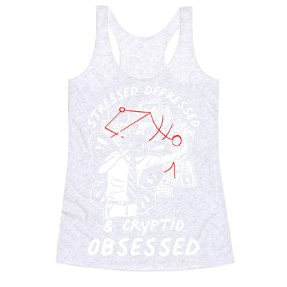 Stressed Depressed and Cryptid Obsessed  Racerback Tank