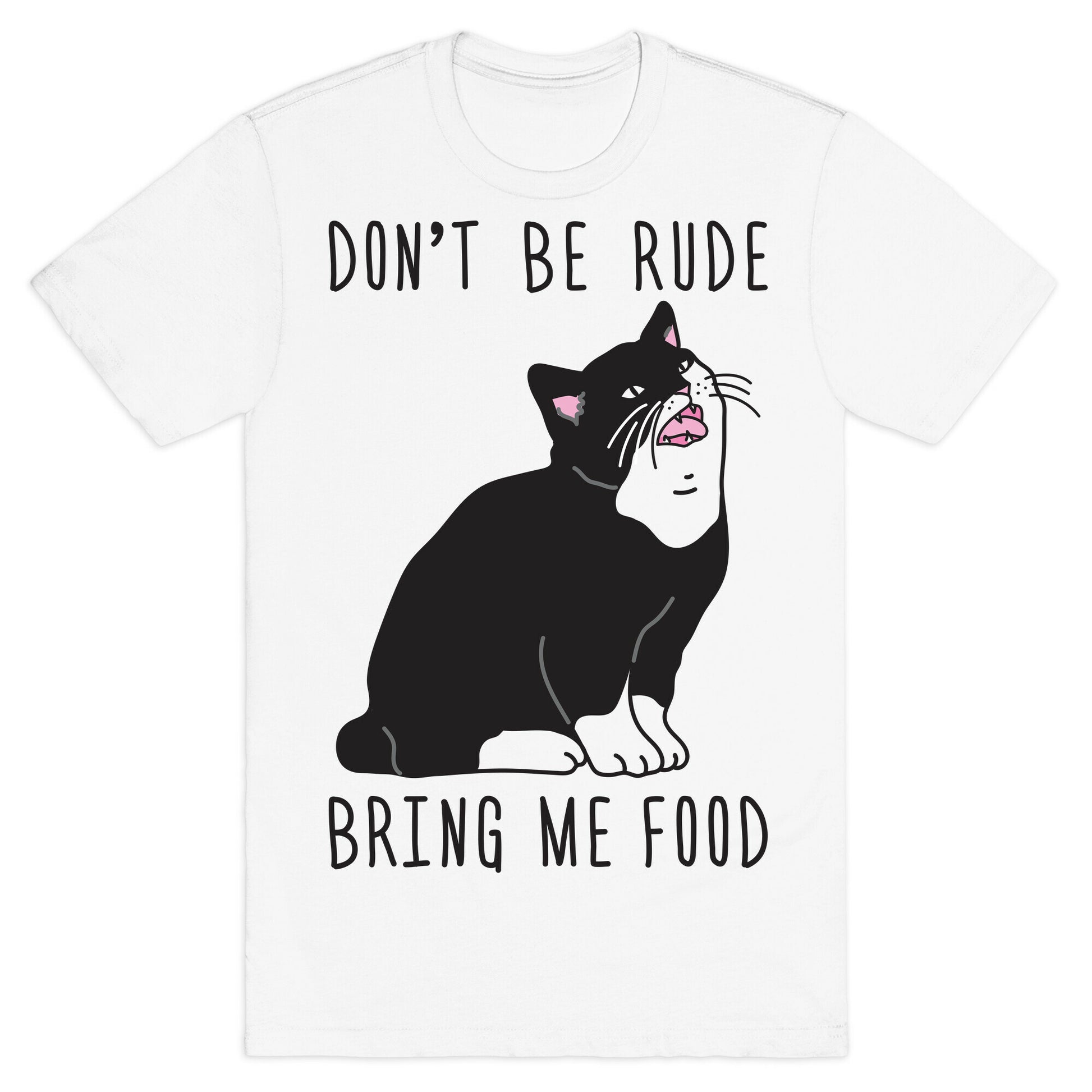 Don't Be Rude, Bring Me Food Cat T-Shirt