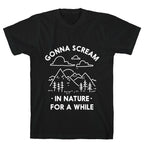 Gonna Scream in Nature For a While T-Shirt