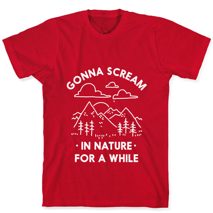 Gonna Scream in Nature For a While T-Shirt