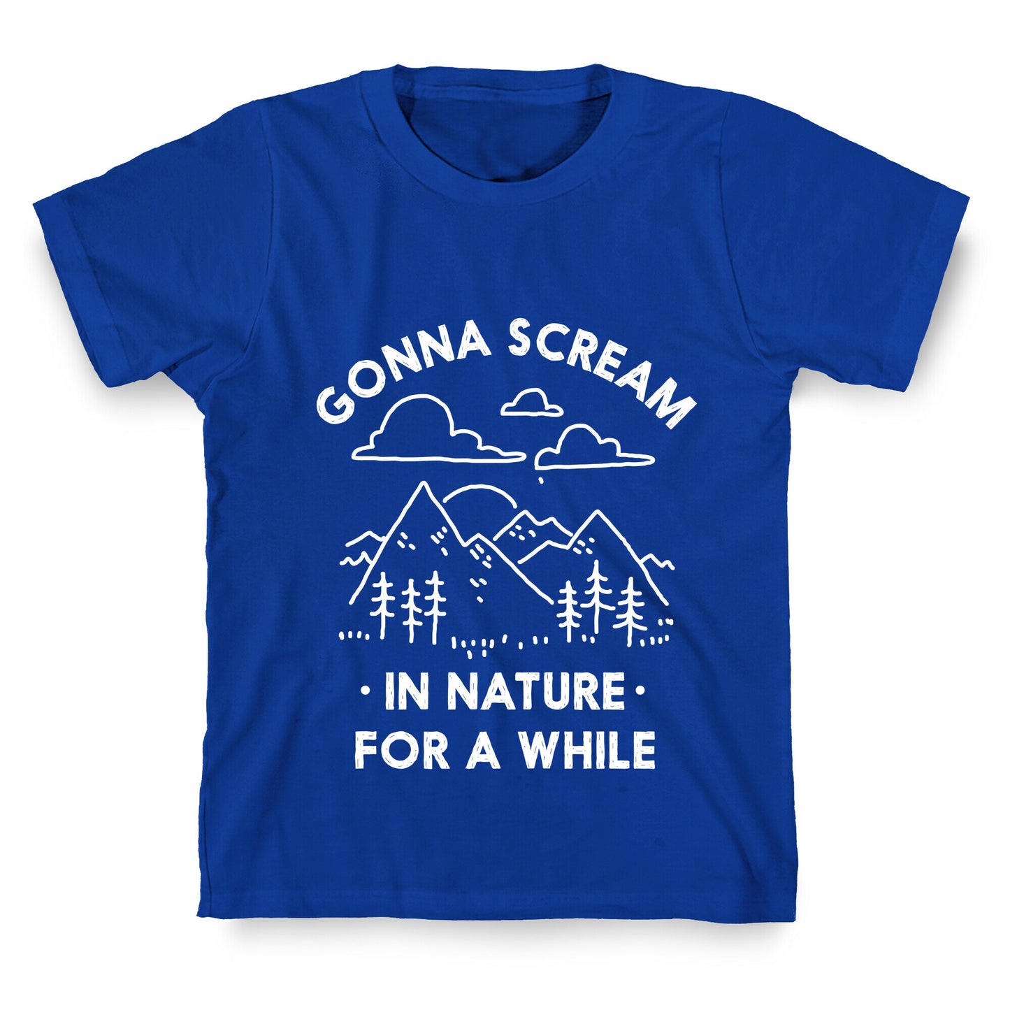 Gonna Scream in Nature For a While T-Shirt