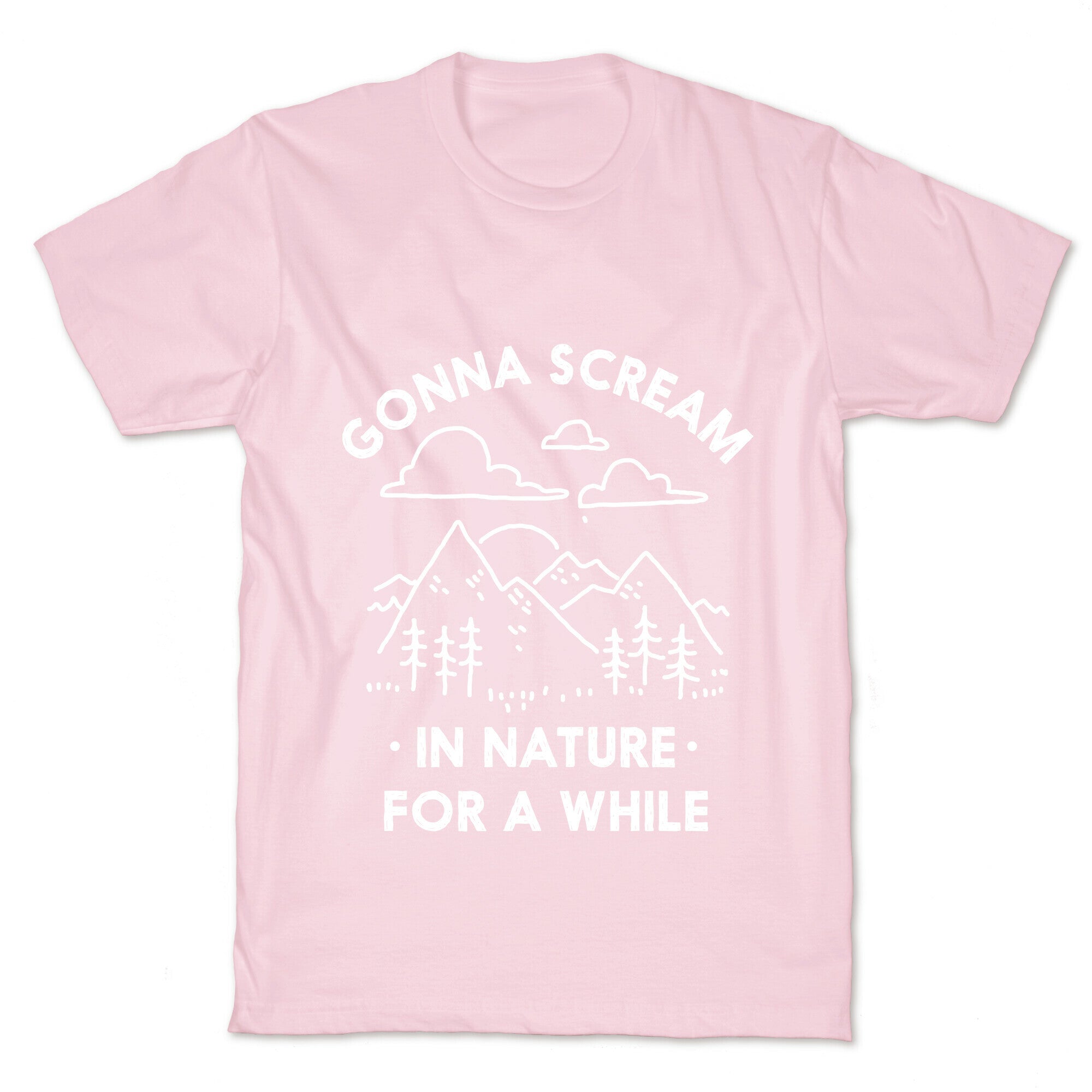 Gonna Scream in Nature For a While T-Shirt