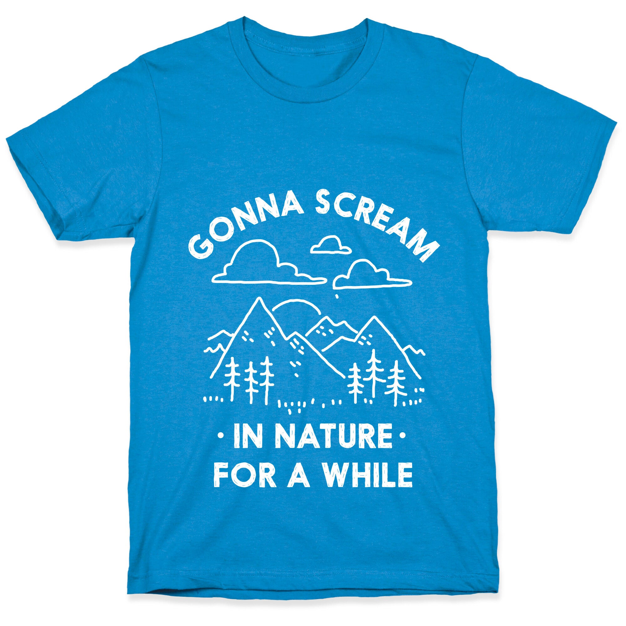 Gonna Scream in Nature For a While T-Shirt