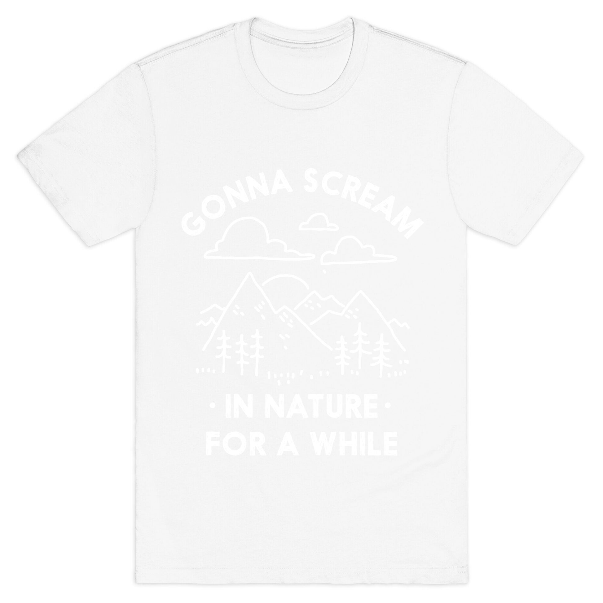 Gonna Scream in Nature For a While T-Shirt