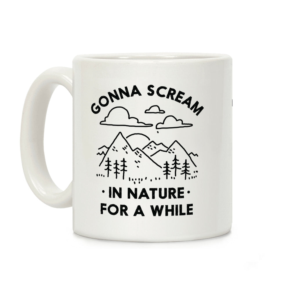 Gonna Scream in Nature For a While Coffee Mug