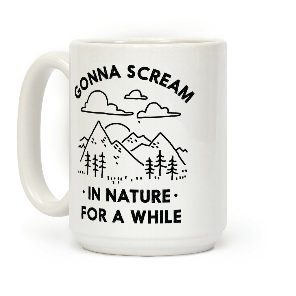 Gonna Scream in Nature For a While Coffee Mug