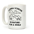Gonna Scream in Nature For a While Coffee Mug