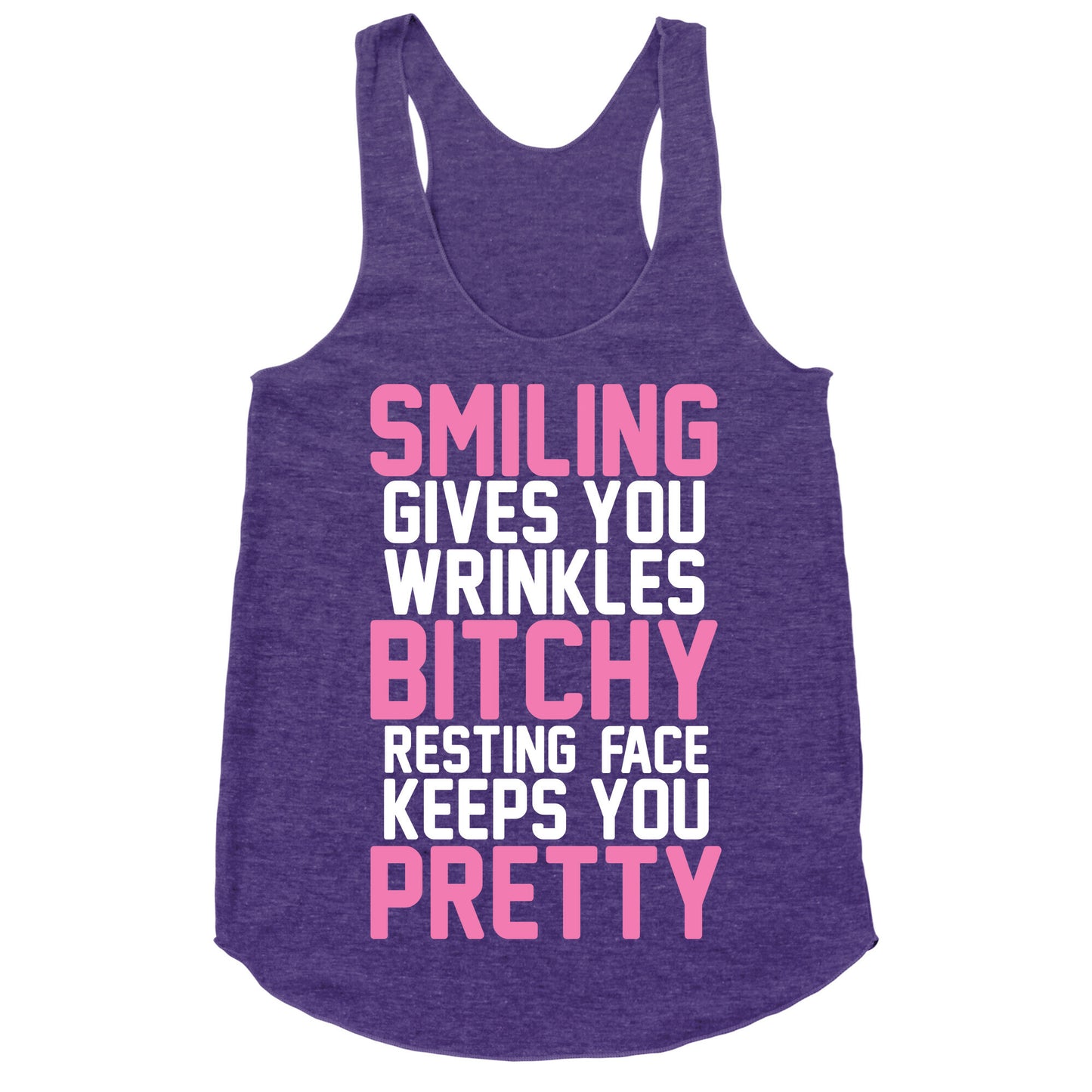 Smiling Gives You Wrinkles But Bitchy Resting Faces Keeps You Pretty Racerback Tank
