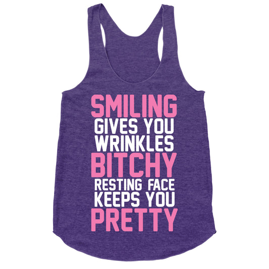 Smiling Gives You Wrinkles But Bitchy Resting Faces Keeps You Pretty Racerback Tank