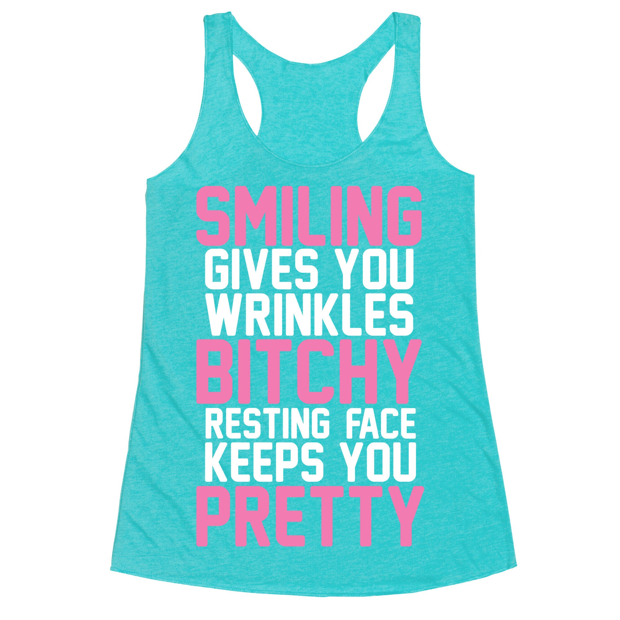 Smiling Gives You Wrinkles But Bitchy Resting Faces Keeps You Pretty Racerback Tank
