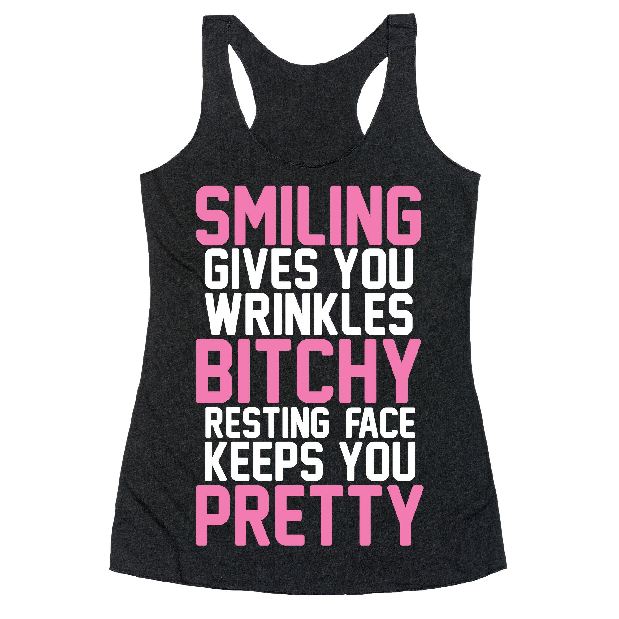Smiling Gives You Wrinkles But Bitchy Resting Faces Keeps You Pretty Racerback Tank