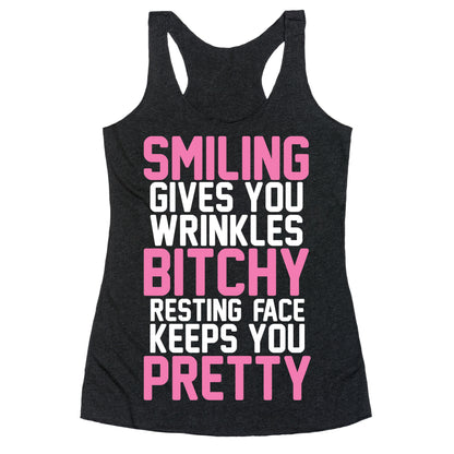 Smiling Gives You Wrinkles But Bitchy Resting Faces Keeps You Pretty Racerback Tank