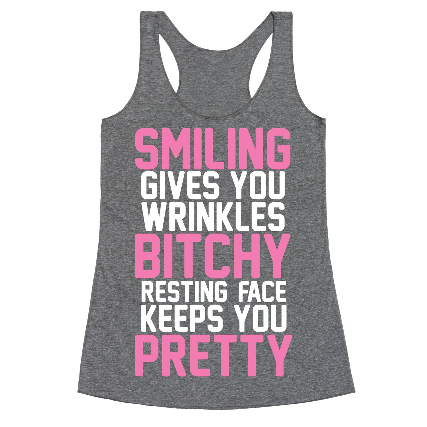 Smiling Gives You Wrinkles But Bitchy Resting Faces Keeps You Pretty Racerback Tank