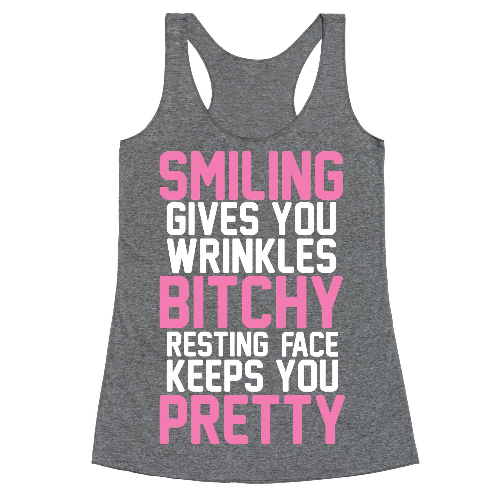 Smiling Gives You Wrinkles But Bitchy Resting Faces Keeps You Pretty Racerback Tank