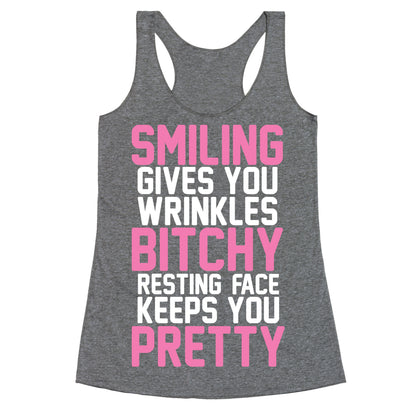 Smiling Gives You Wrinkles But Bitchy Resting Faces Keeps You Pretty Racerback Tank