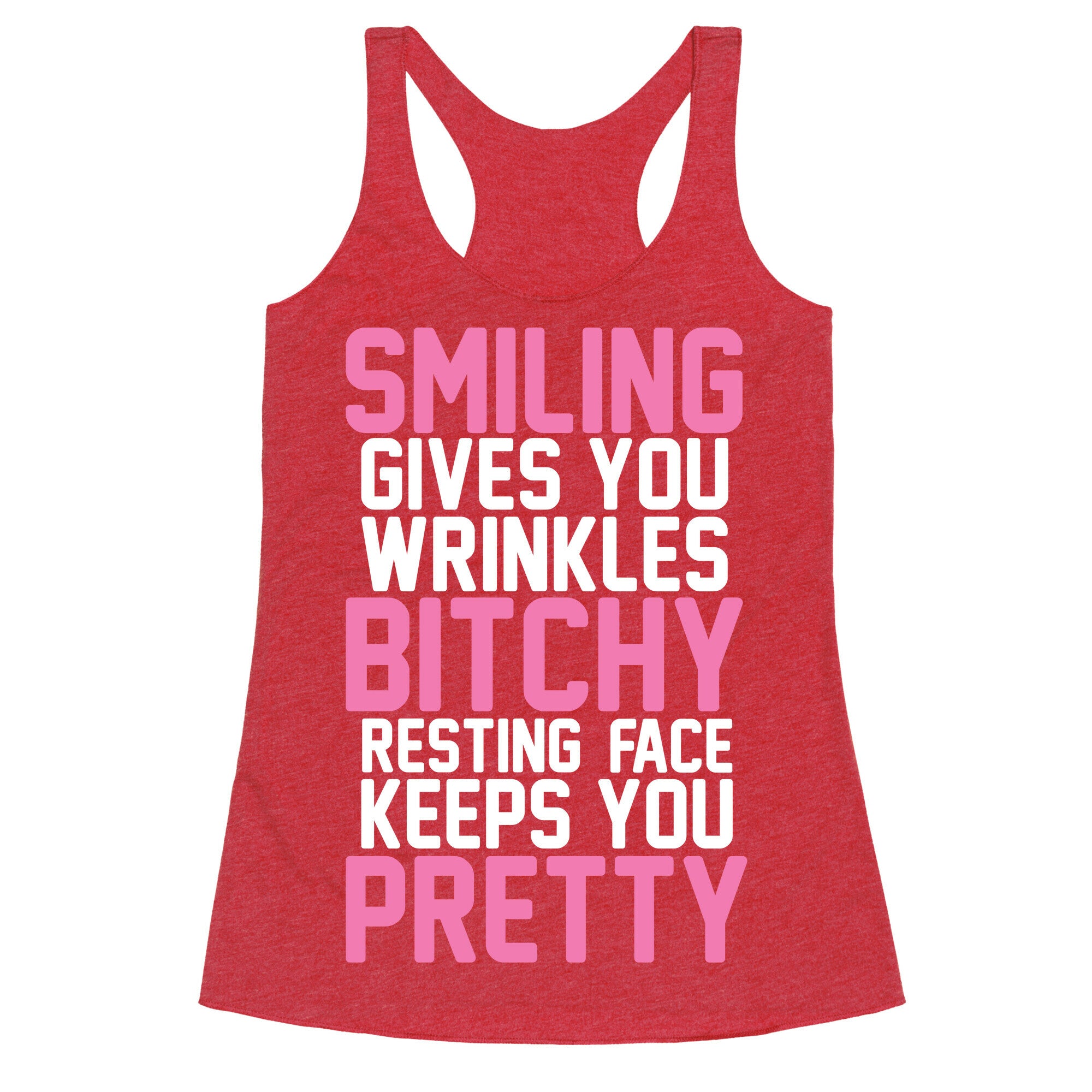 Smiling Gives You Wrinkles But Bitchy Resting Faces Keeps You Pretty Racerback Tank