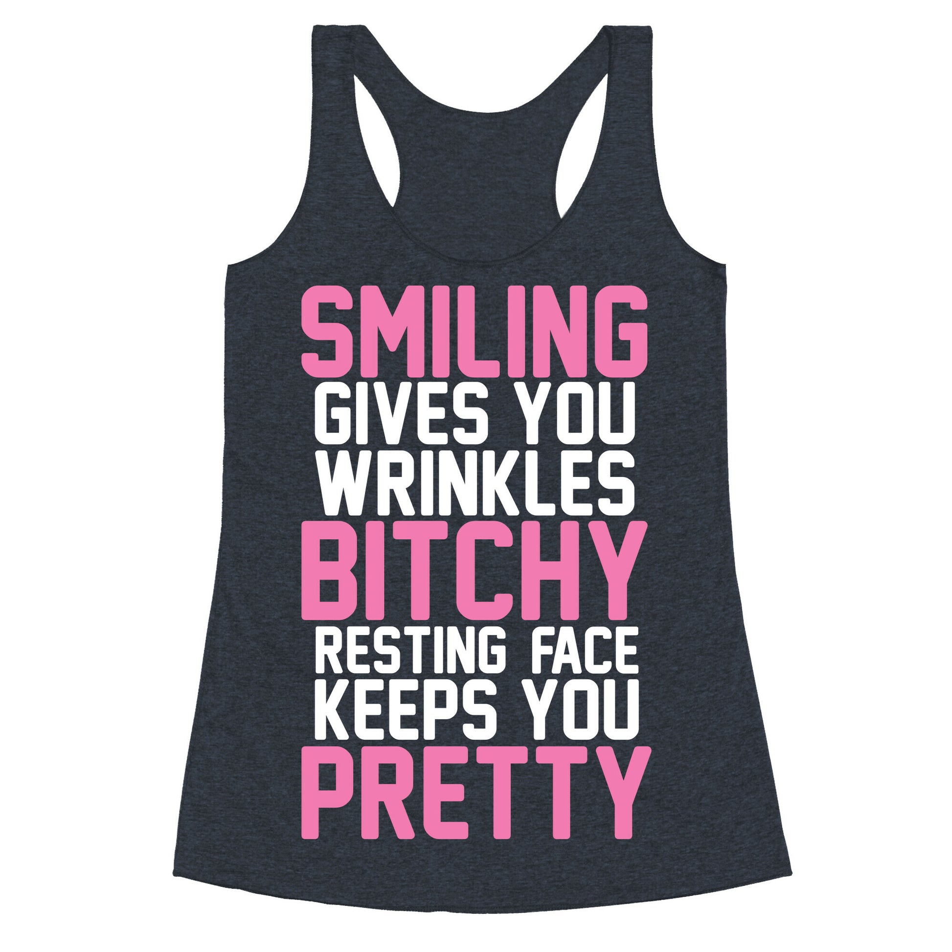 Smiling Gives You Wrinkles But Bitchy Resting Faces Keeps You Pretty Racerback Tank