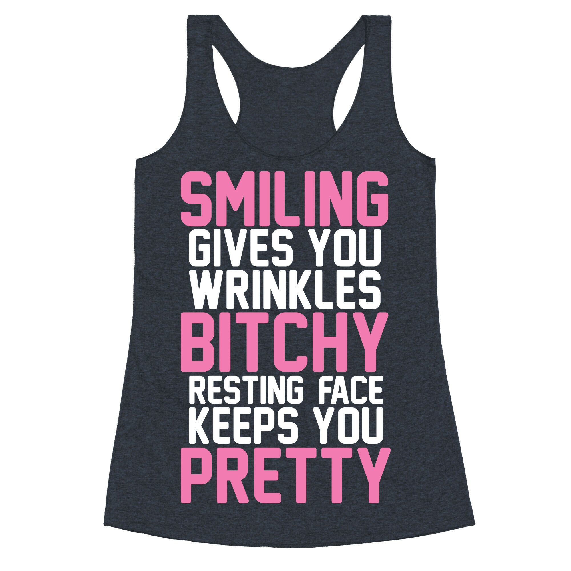 Smiling Gives You Wrinkles But Bitchy Resting Faces Keeps You Pretty Racerback Tank