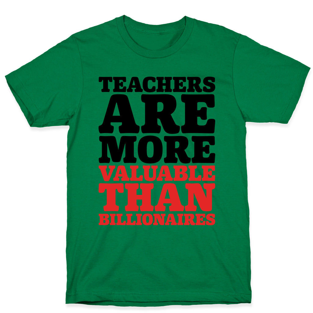 Teachers Are More Valuable Than Billionaires T-Shirt