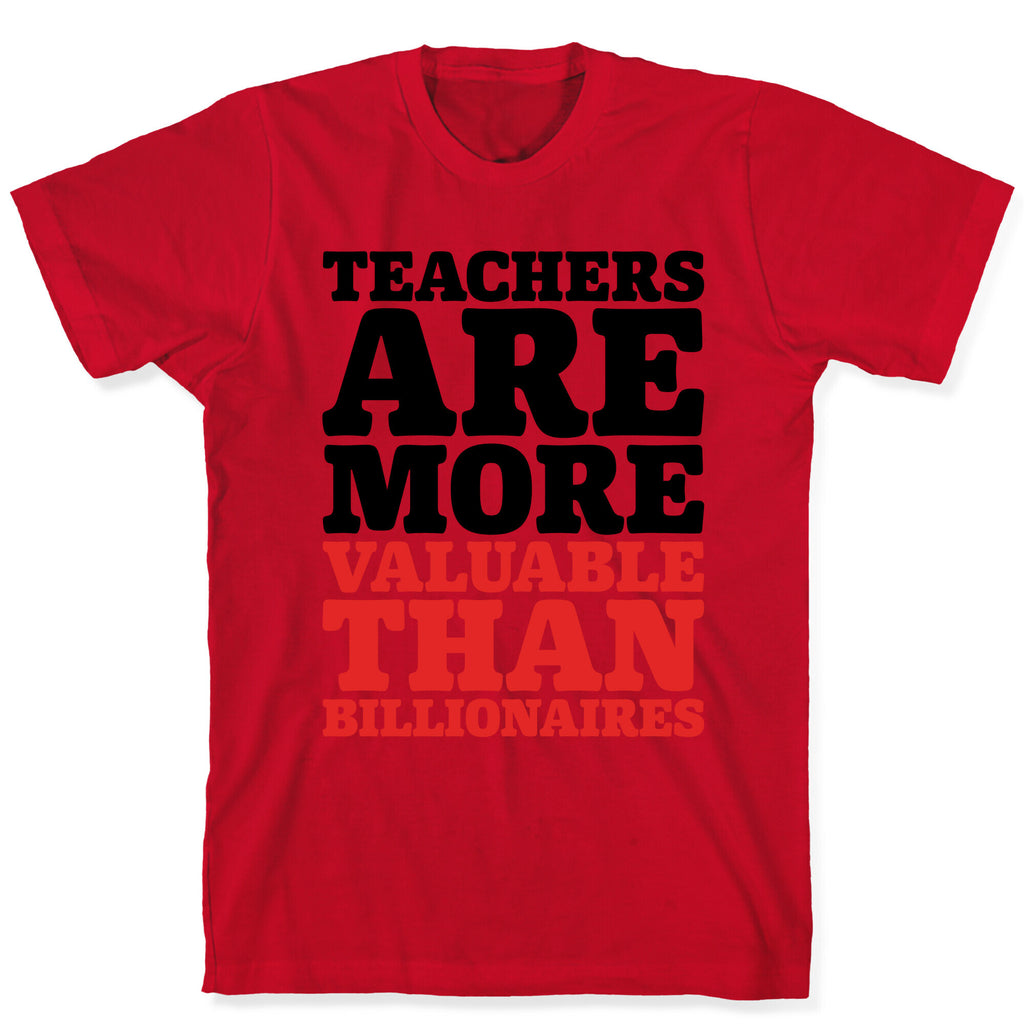 Teachers Are More Valuable Than Billionaires T-Shirt