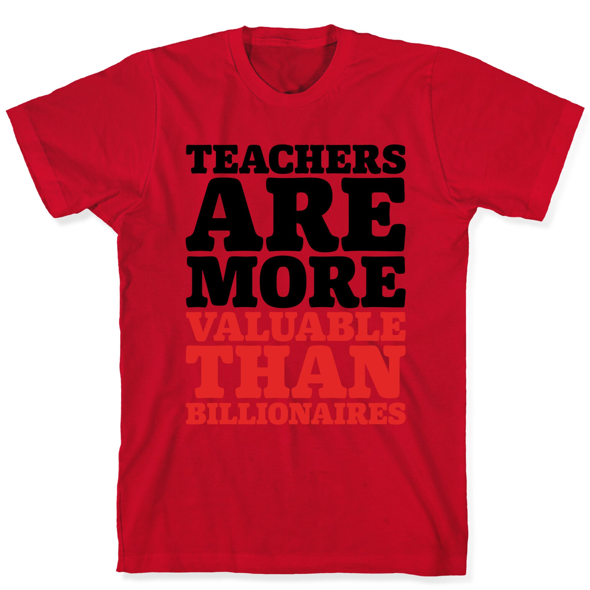Teachers Are More Valuable Than Billionaires T-Shirt