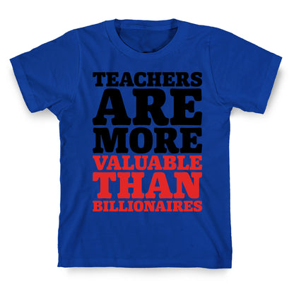 Teachers Are More Valuable Than Billionaires T-Shirt