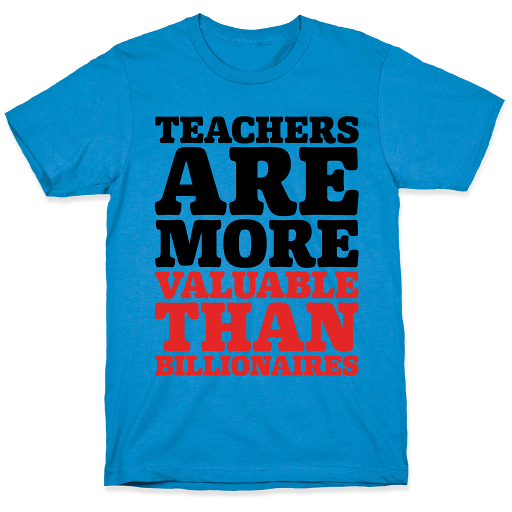 Teachers Are More Valuable Than Billionaires T-Shirt