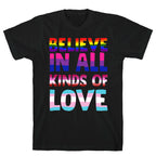 Believe In All Kinds of Love T-Shirt