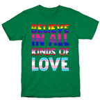 Believe In All Kinds of Love T-Shirt