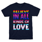 Believe In All Kinds of Love T-Shirt