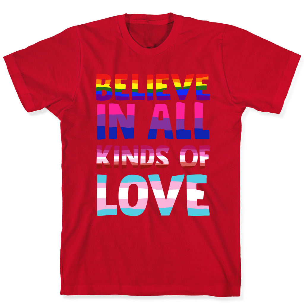 Believe In All Kinds of Love T-Shirt