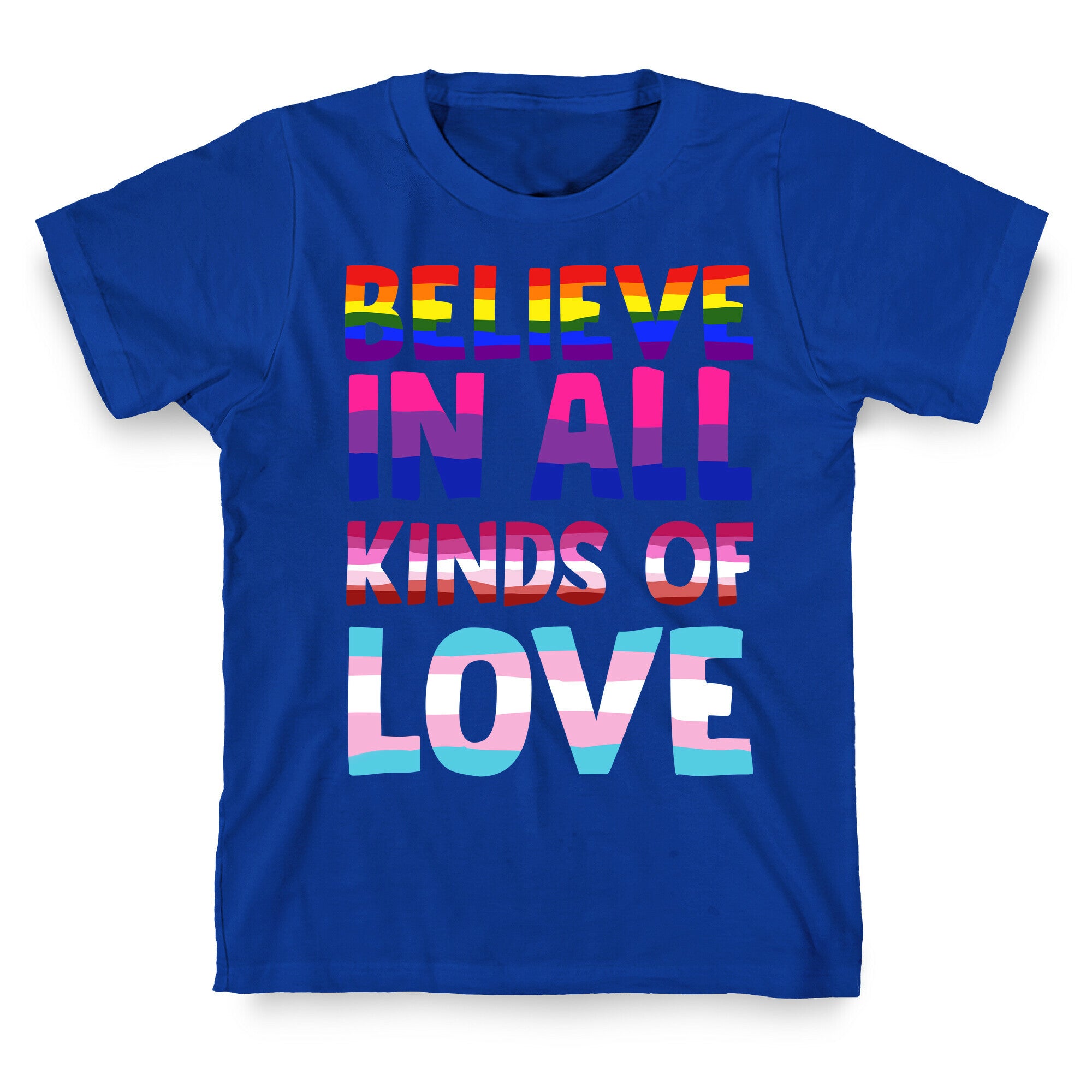 Believe In All Kinds of Love T-Shirt