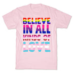 Believe In All Kinds of Love T-Shirt
