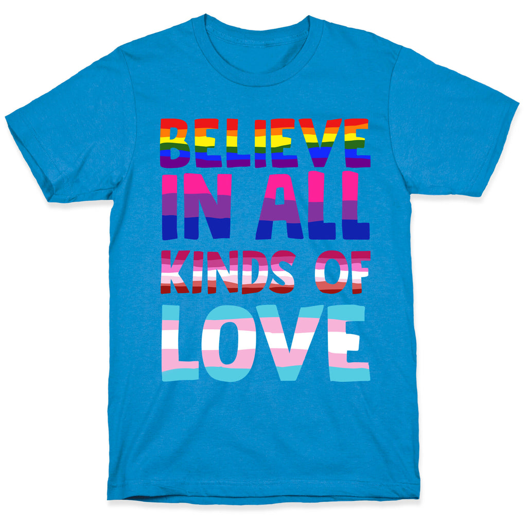 Believe In All Kinds of Love T-Shirt